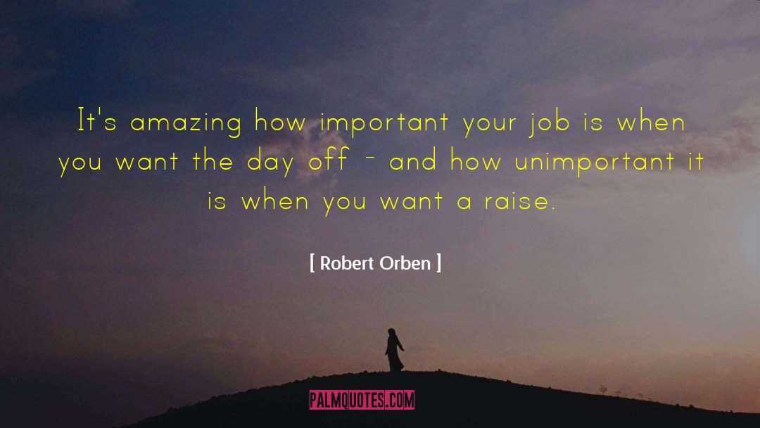 Robert Orben Quotes: It's amazing how important your