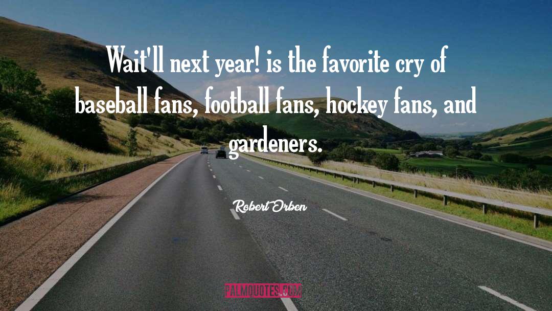 Robert Orben Quotes: Wait'll next year! is the