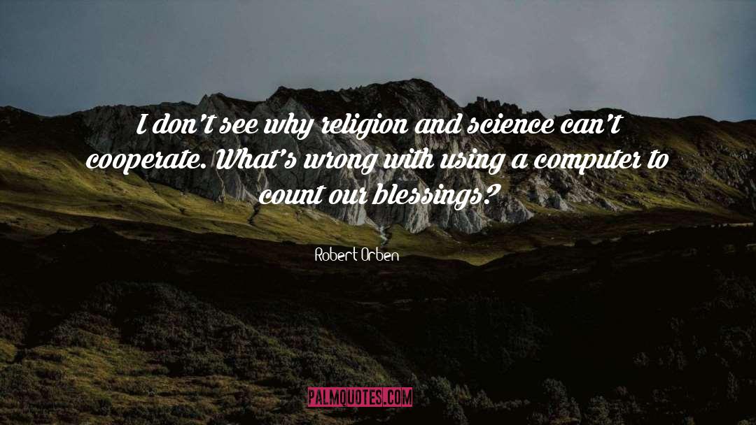 Robert Orben Quotes: I don't see why religion