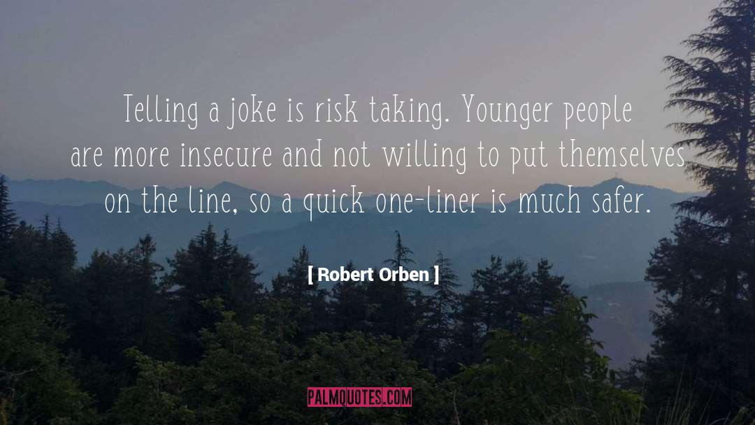 Robert Orben Quotes: Telling a joke is risk