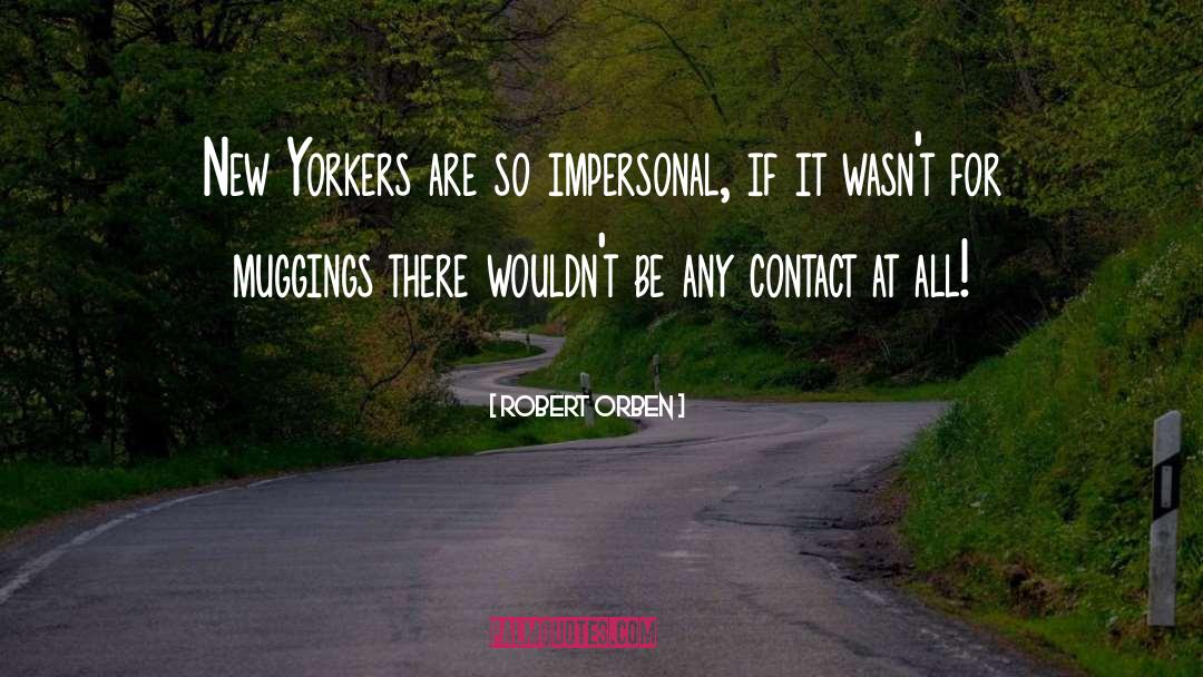 Robert Orben Quotes: New Yorkers are so impersonal,