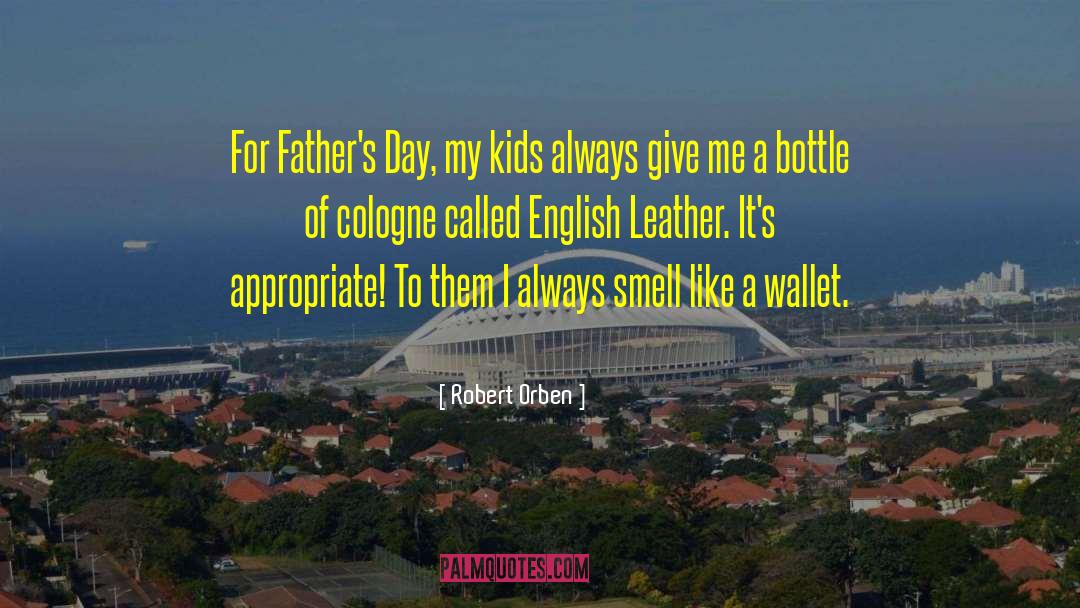 Robert Orben Quotes: For Father's Day, my kids