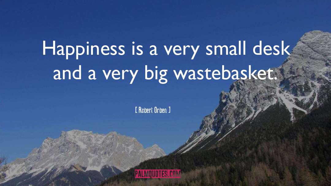 Robert Orben Quotes: Happiness is a very small