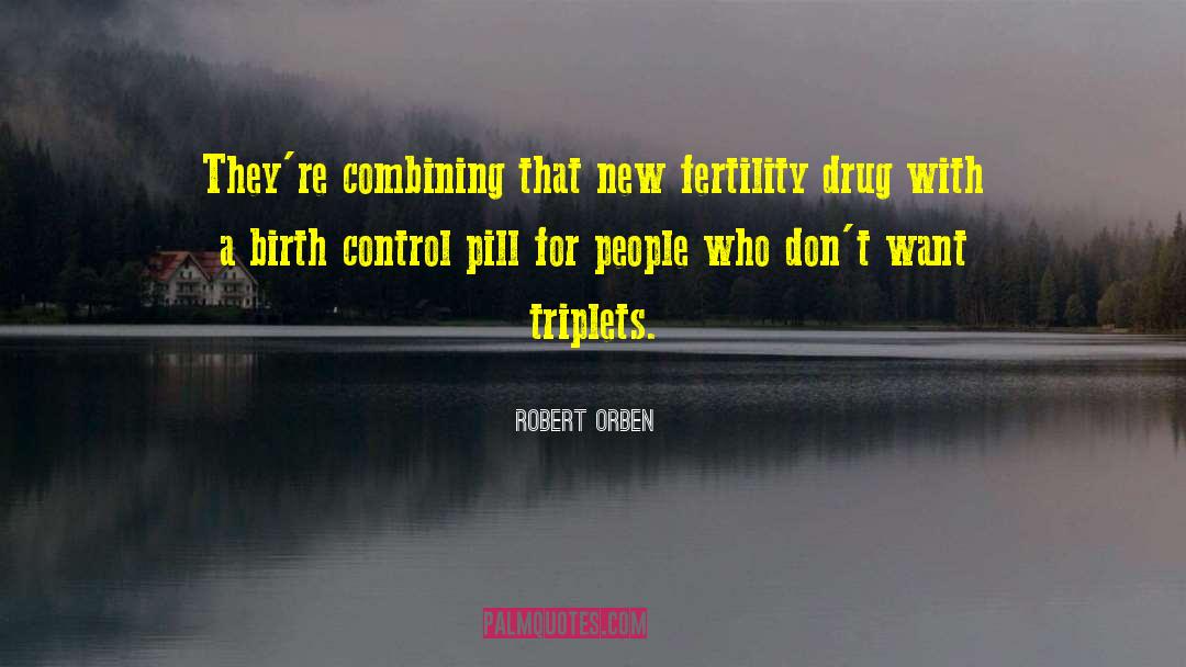 Robert Orben Quotes: They're combining that new fertility
