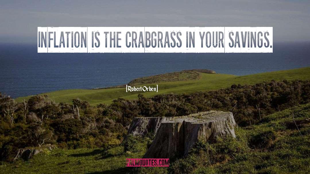 Robert Orben Quotes: Inflation is the crabgrass in