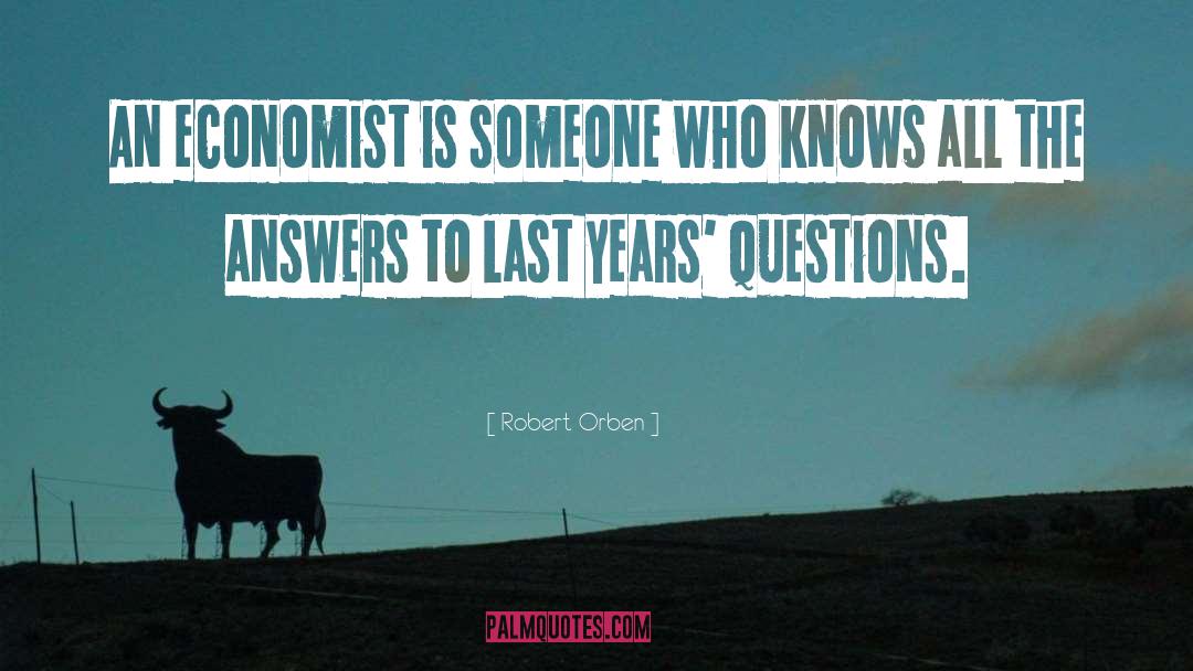 Robert Orben Quotes: An economist is someone who