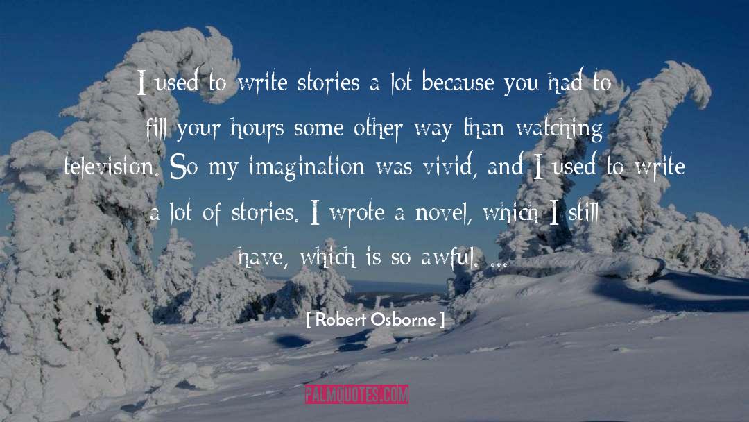 Robert Osborne Quotes: I used to write stories