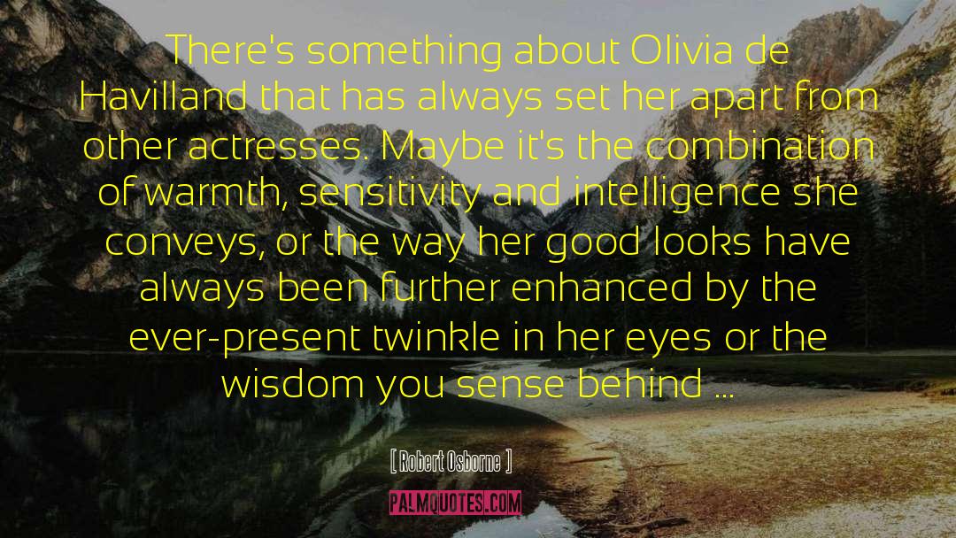 Robert Osborne Quotes: There's something about Olivia de