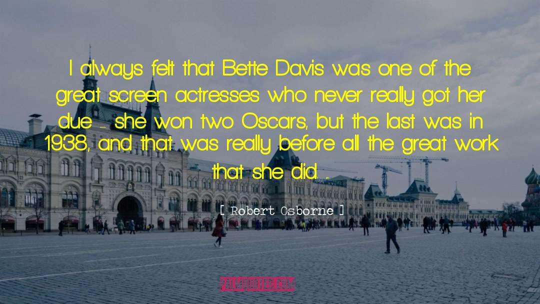 Robert Osborne Quotes: I always felt that Bette