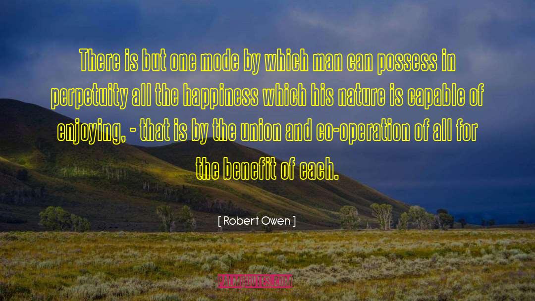Robert Owen Quotes: There is but one mode