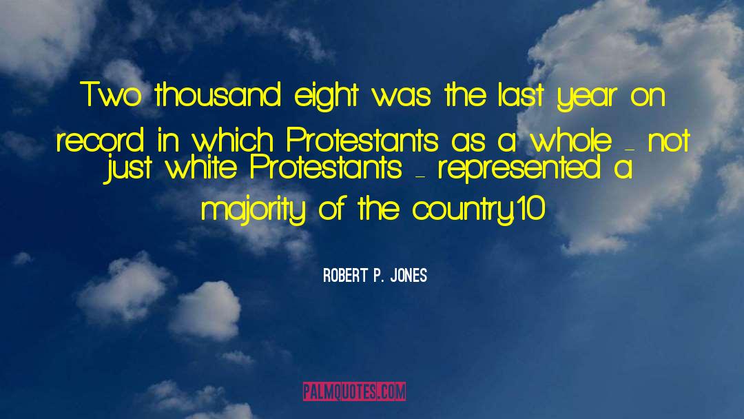Robert P. Jones Quotes: Two thousand eight was the