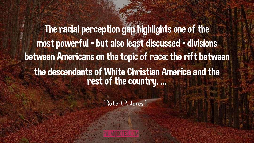 Robert P. Jones Quotes: The racial perception gap highlights