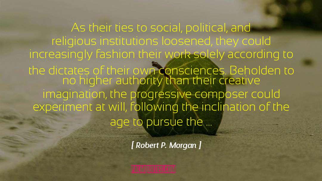 Robert P. Morgan Quotes: As their ties to social,