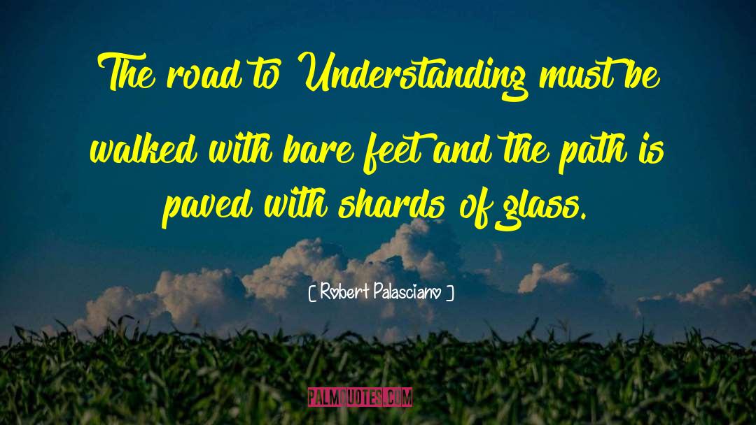 Robert Palasciano Quotes: The road to Understanding must