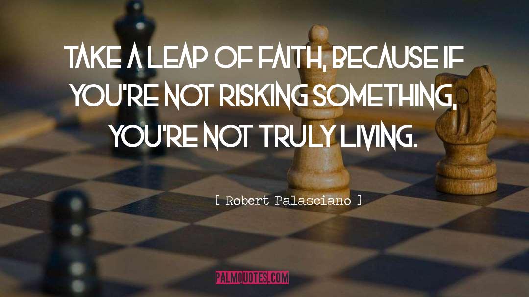 Robert Palasciano Quotes: Take a leap of faith,