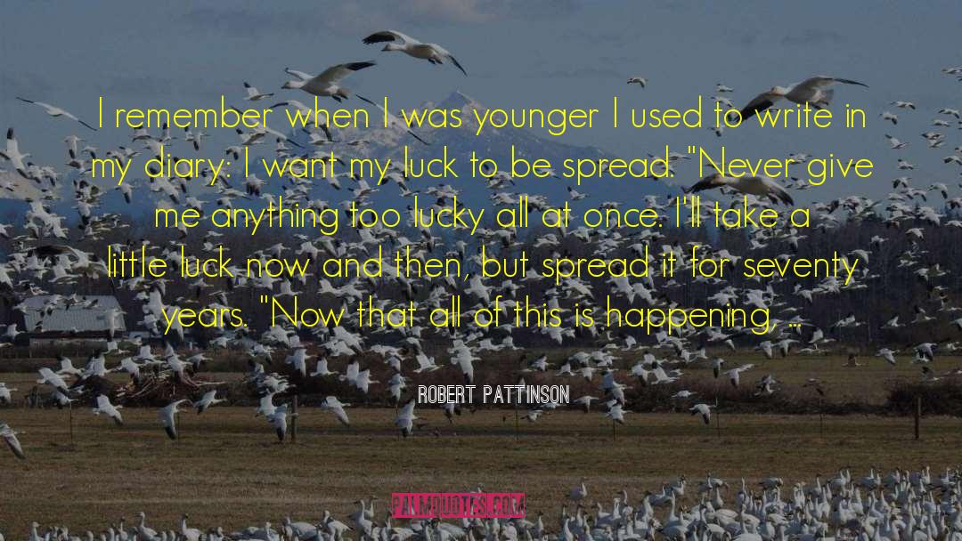 Robert Pattinson Quotes: I remember when I was