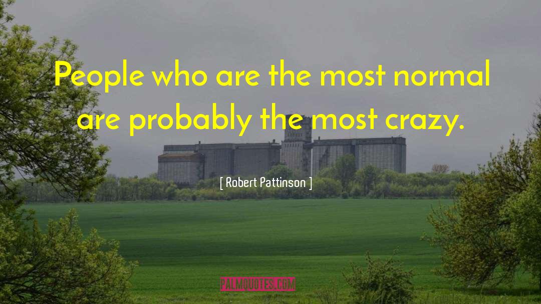 Robert Pattinson Quotes: People who are the most
