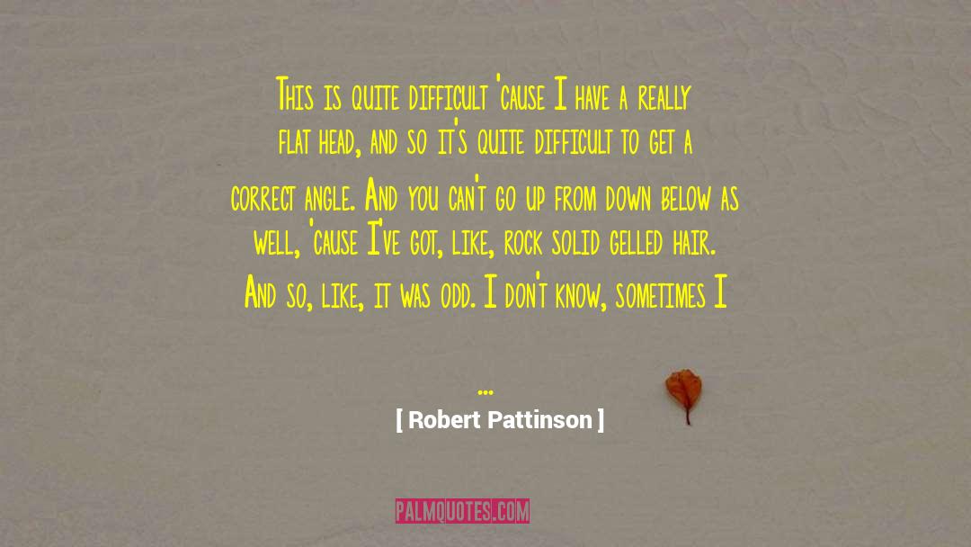 Robert Pattinson Quotes: This is quite difficult 'cause