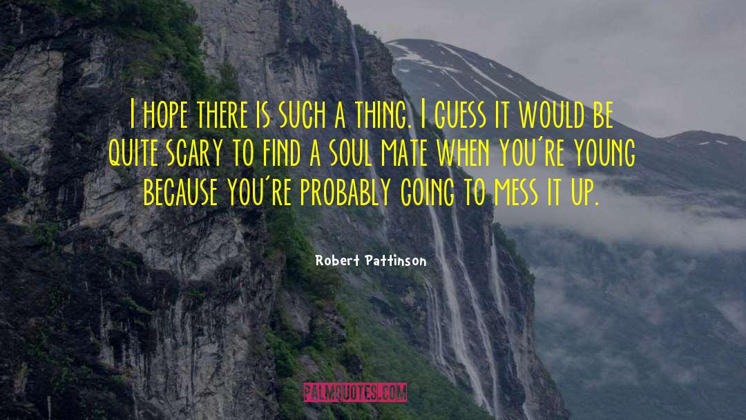 Robert Pattinson Quotes: I hope there is such