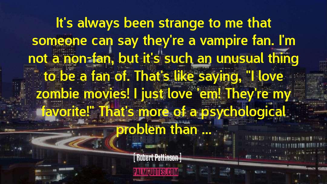 Robert Pattinson Quotes: It's always been strange to