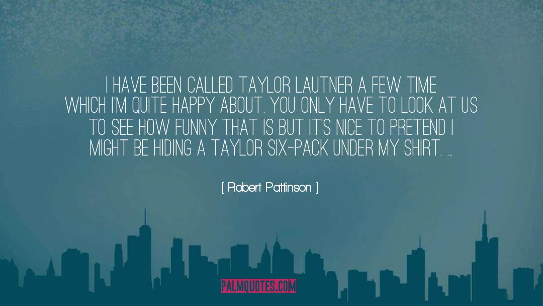 Robert Pattinson Quotes: I have been called Taylor