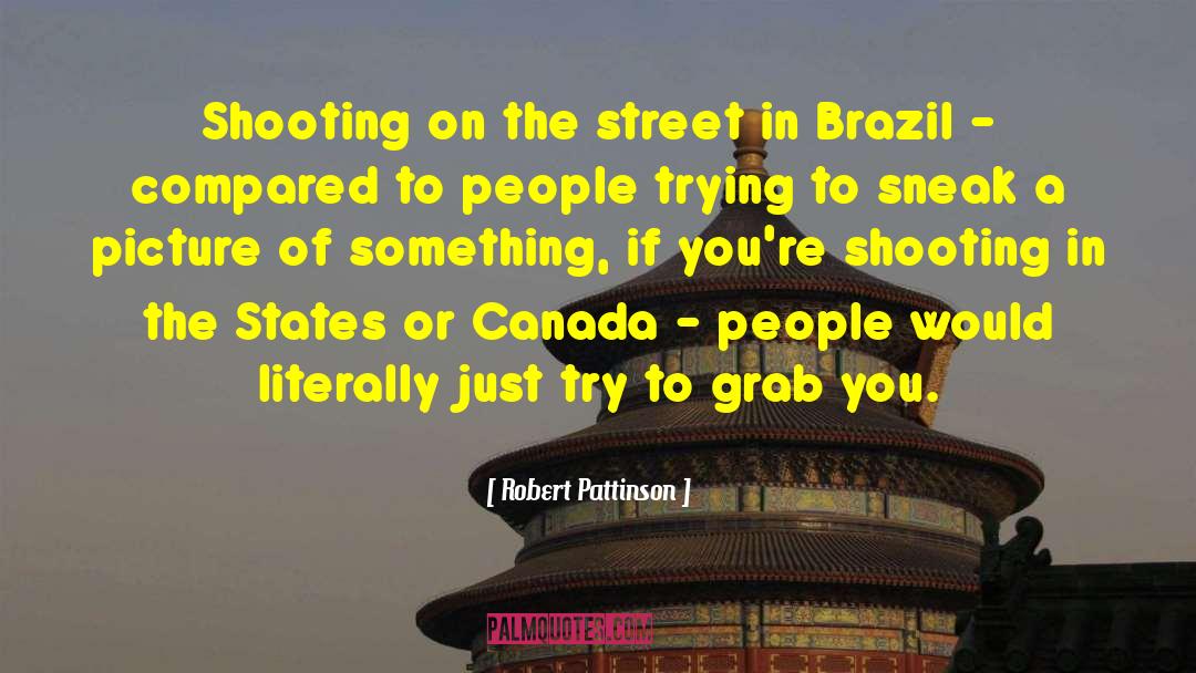 Robert Pattinson Quotes: Shooting on the street in