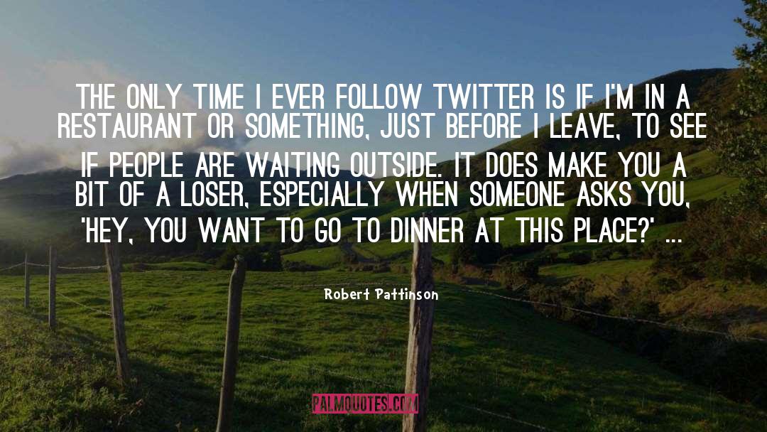 Robert Pattinson Quotes: The only time I ever