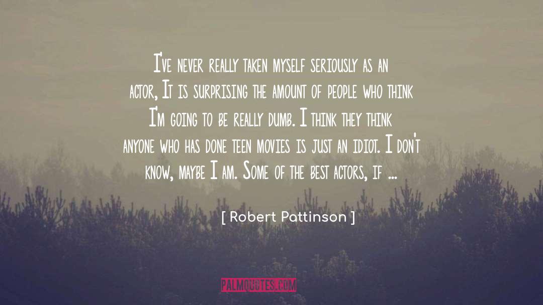 Robert Pattinson Quotes: I've never really taken myself