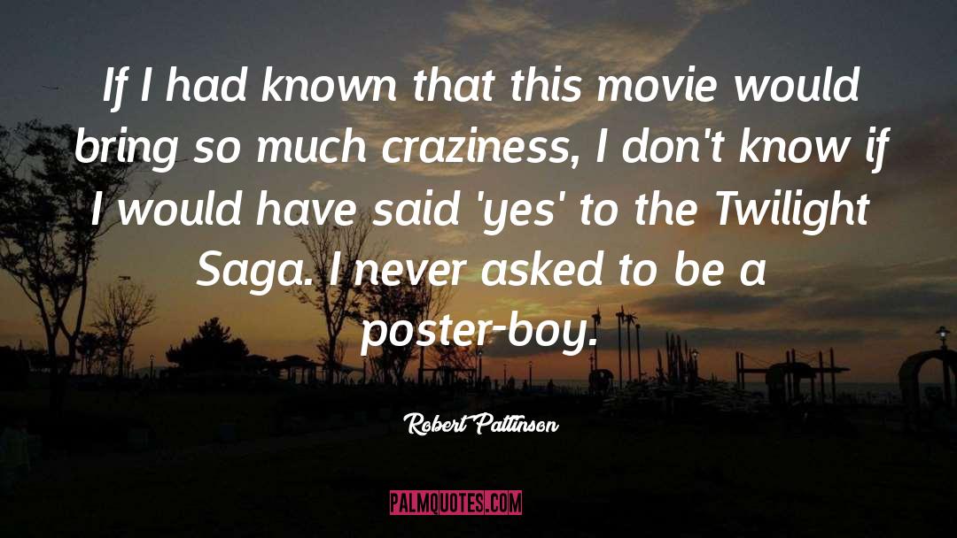 Robert Pattinson Quotes: If I had known that