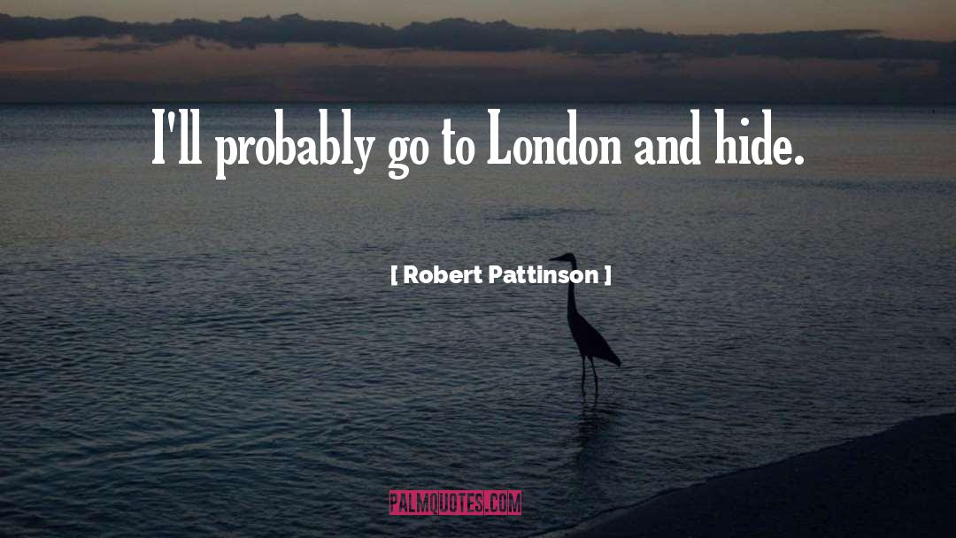 Robert Pattinson Quotes: I'll probably go to London