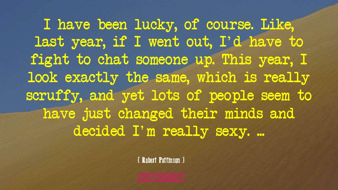 Robert Pattinson Quotes: I have been lucky, of