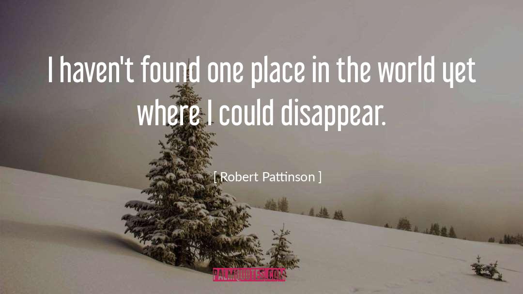 Robert Pattinson Quotes: I haven't found one place