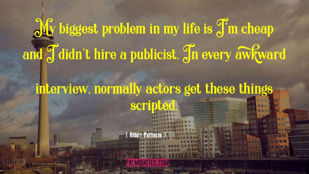 Robert Pattinson Quotes: My biggest problem in my
