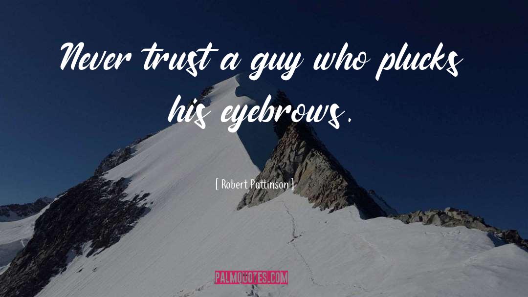 Robert Pattinson Quotes: Never trust a guy who