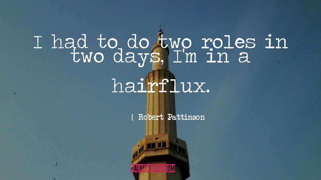Robert Pattinson Quotes: I had to do two