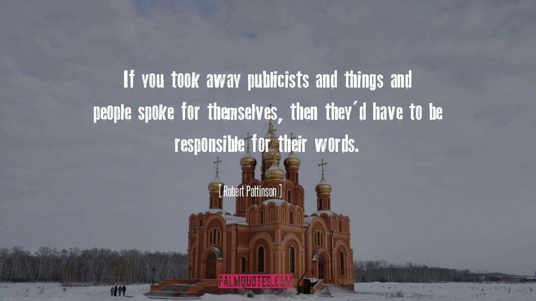 Robert Pattinson Quotes: If you took away publicists