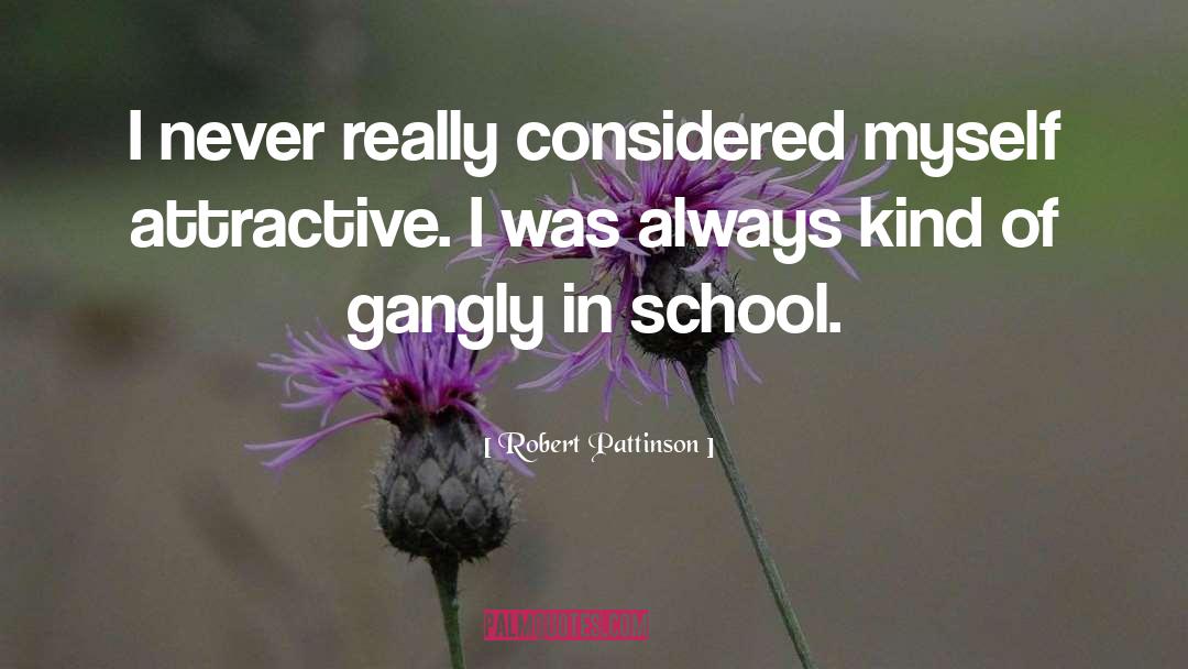 Robert Pattinson Quotes: I never really considered myself