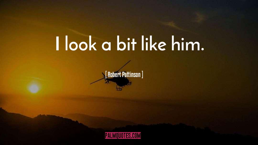 Robert Pattinson Quotes: I look a bit like