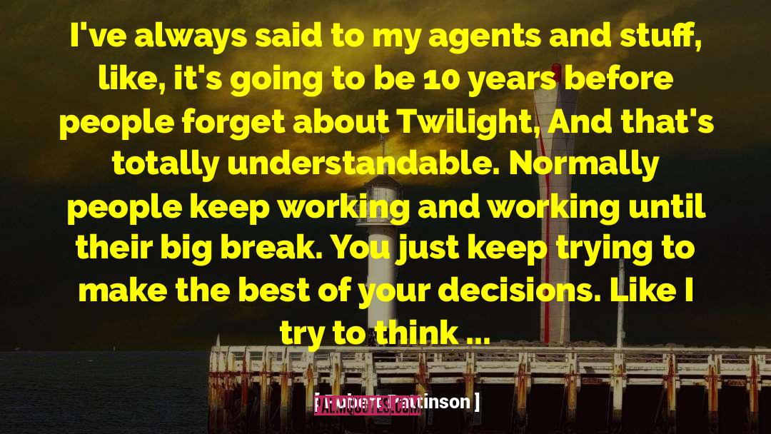 Robert Pattinson Quotes: I've always said to my