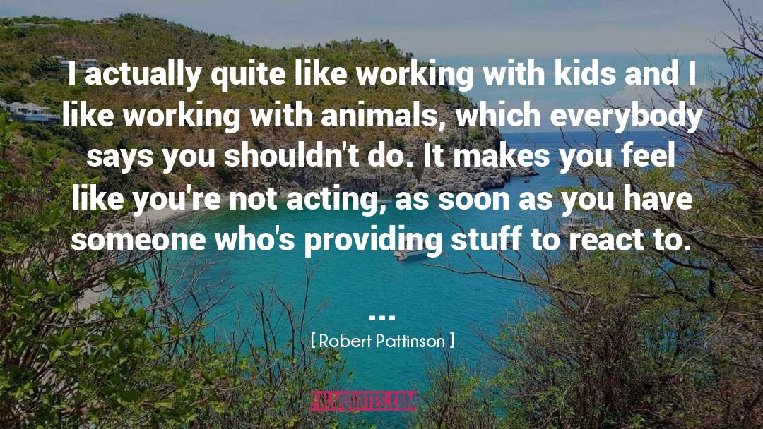 Robert Pattinson Quotes: I actually quite like working
