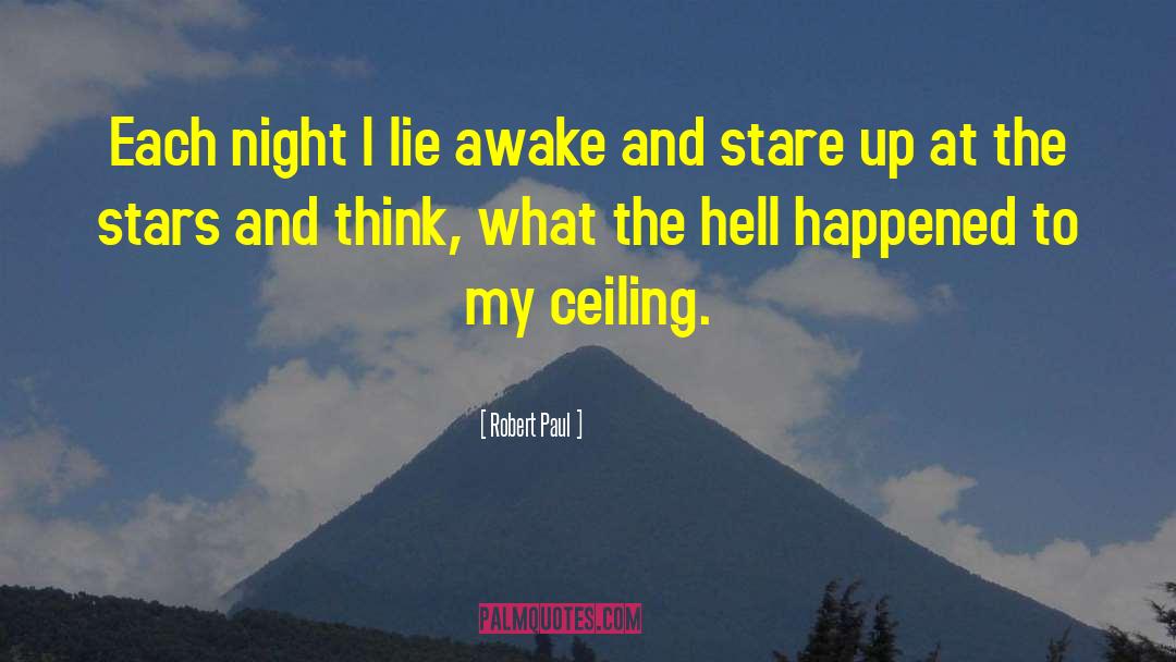 Robert Paul Quotes: Each night I lie awake