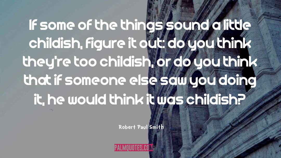 Robert Paul Smith Quotes: If some of the things