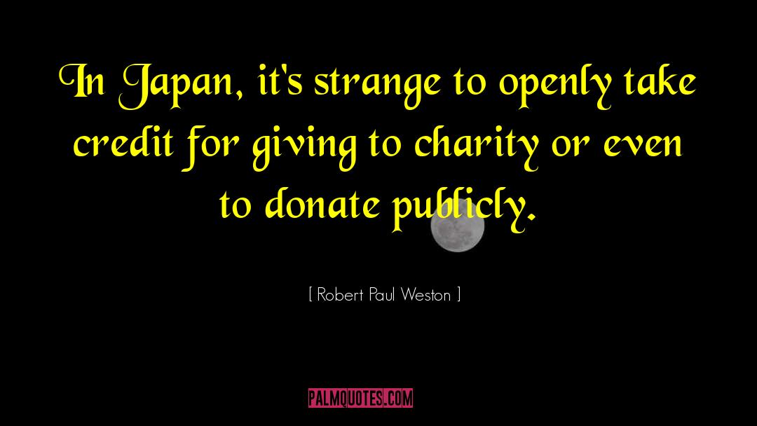 Robert Paul Weston Quotes: In Japan, it's strange to