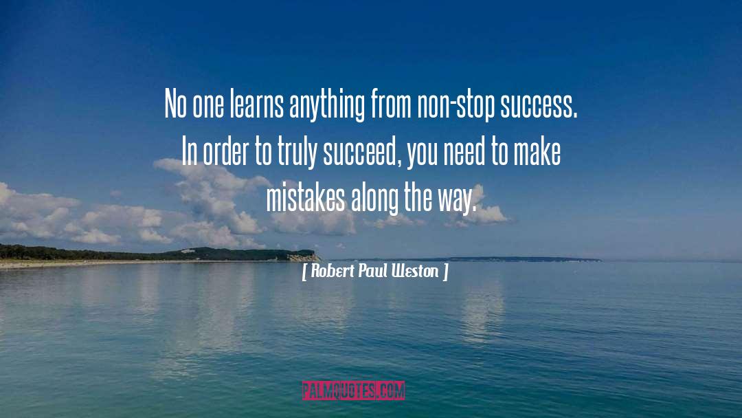 Robert Paul Weston Quotes: No one learns anything from