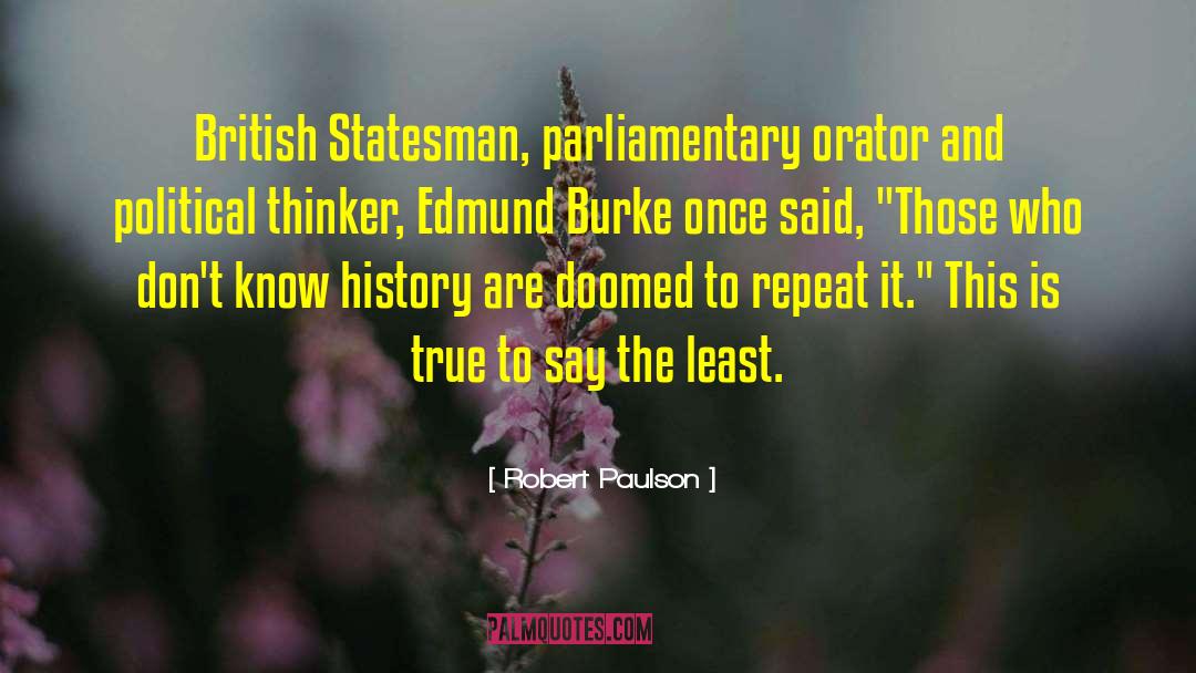 Robert Paulson Quotes: British Statesman, parliamentary orator and