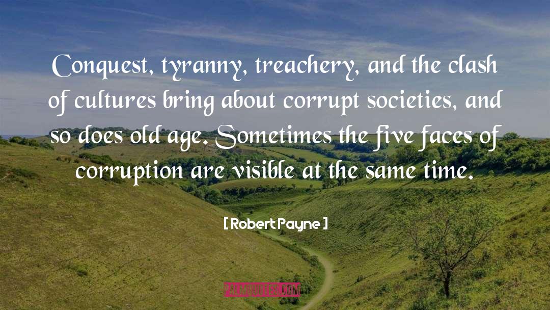 Robert Payne Quotes: Conquest, tyranny, treachery, and the