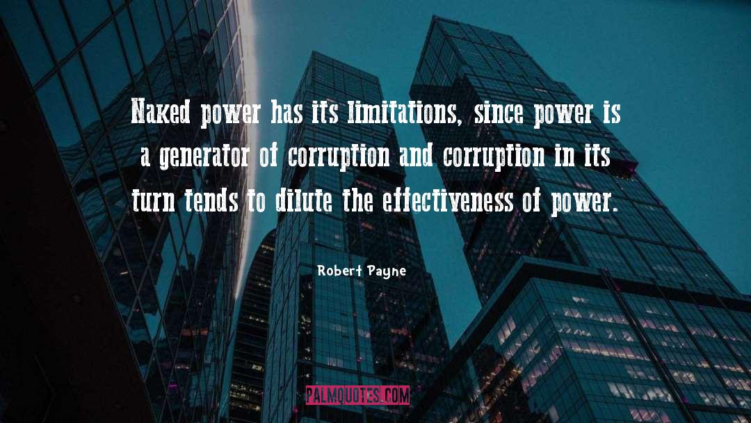 Robert Payne Quotes: Naked power has its limitations,