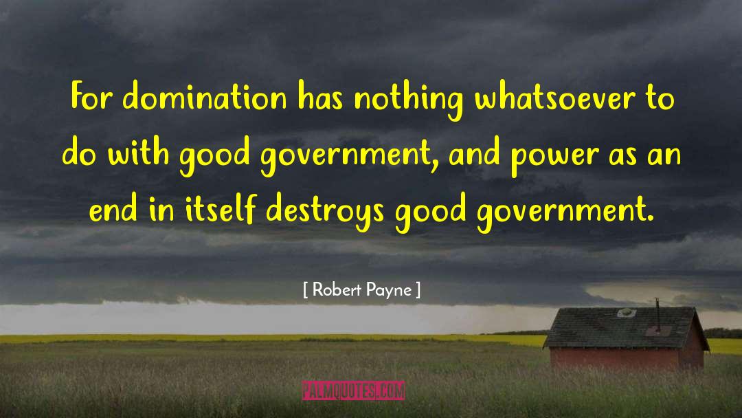 Robert Payne Quotes: For domination has nothing whatsoever