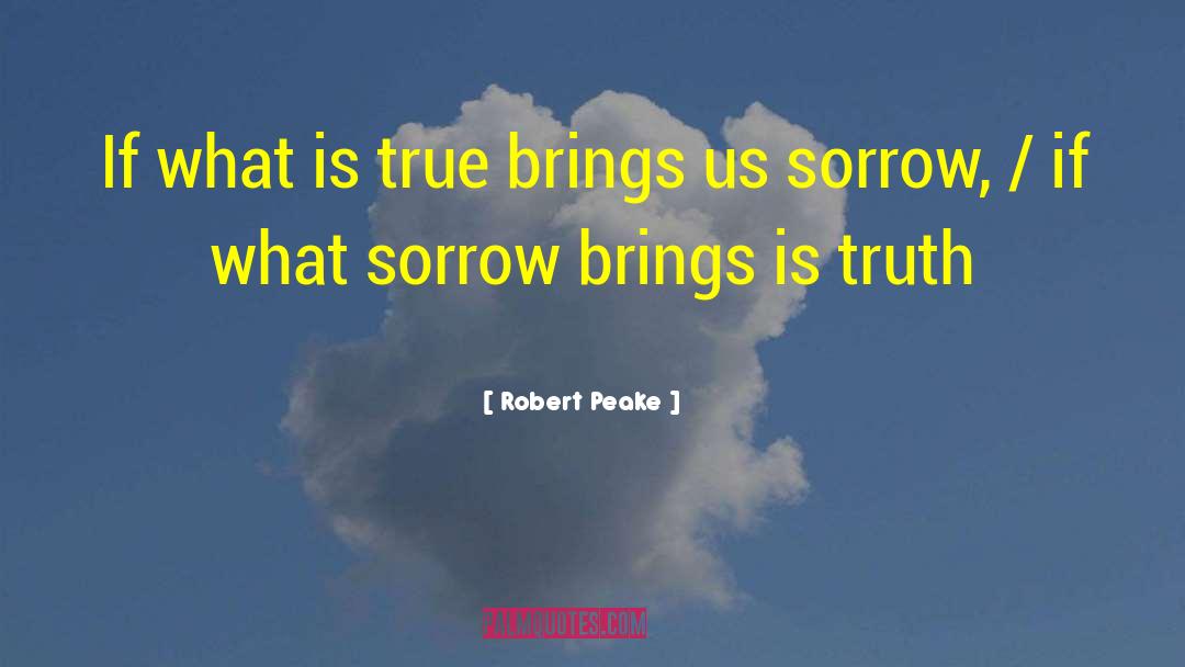 Robert Peake Quotes: If what is true brings