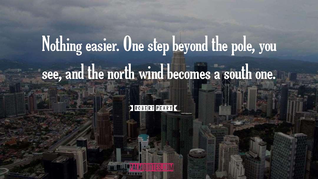 Robert Peary Quotes: Nothing easier. One step beyond